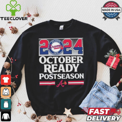 2024 October Ready Postseason Atlanta Braves hoodie, sweater, longsleeve, shirt v-neck, t-shirt