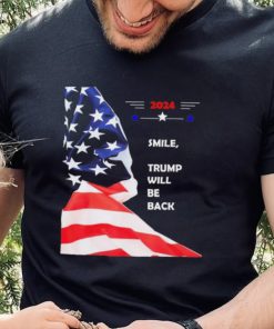 2024 Smile Trump Will Be Back T Shirt