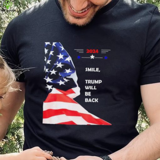 2024 Smile Trump Will Be Back T Shirt