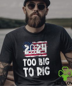 2024 Too big to Rig Donald Trump American Flag Election T Shirt