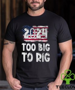 2024 Too big to Rig Donald Trump American Flag Election T Shirt