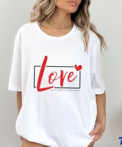 2024 Valentine Loves All day Every Day shirt