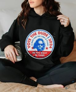 2024 Vote The Dude A Man For His Time And Place Shirt t shirt