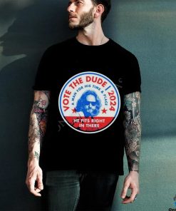 2024 Vote The Dude A Man For His Time And Place Shirt t hoodie, sweater, longsleeve, shirt v-neck, t-shirt