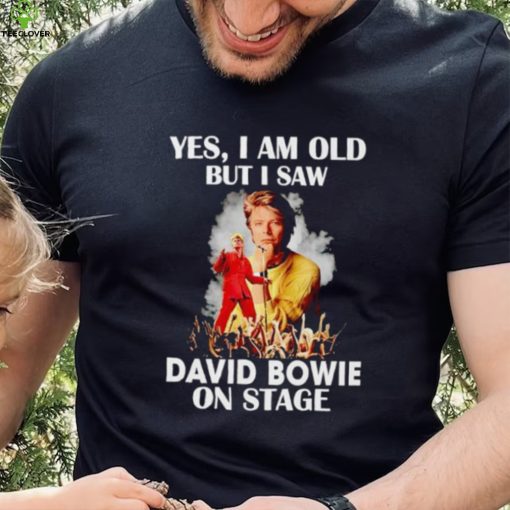 2024 Yes I am old but I saw David Bowie on stage hoodie, sweater, longsleeve, shirt v-neck, t-shirt