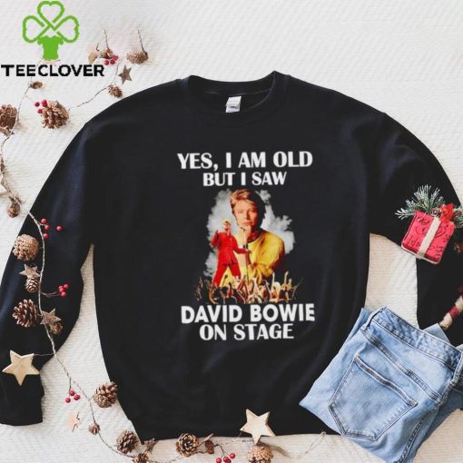 2024 Yes I am old but I saw David Bowie on stage hoodie, sweater, longsleeve, shirt v-neck, t-shirt