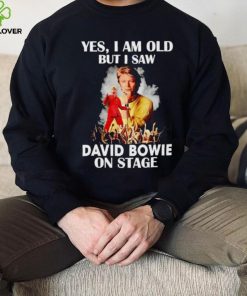 2024 Yes I am old but I saw David Bowie on stage hoodie, sweater, longsleeve, shirt v-neck, t-shirt