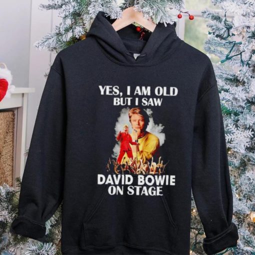 2024 Yes I am old but I saw David Bowie on stage hoodie, sweater, longsleeve, shirt v-neck, t-shirt