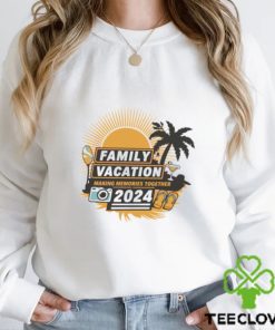 2024 family vacation making memories together hoodie, sweater, longsleeve, shirt v-neck, t-shirt