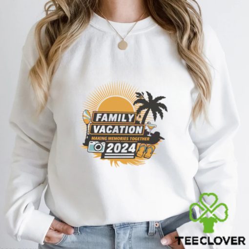 2024 family vacation making memories together hoodie, sweater, longsleeve, shirt v-neck, t-shirt