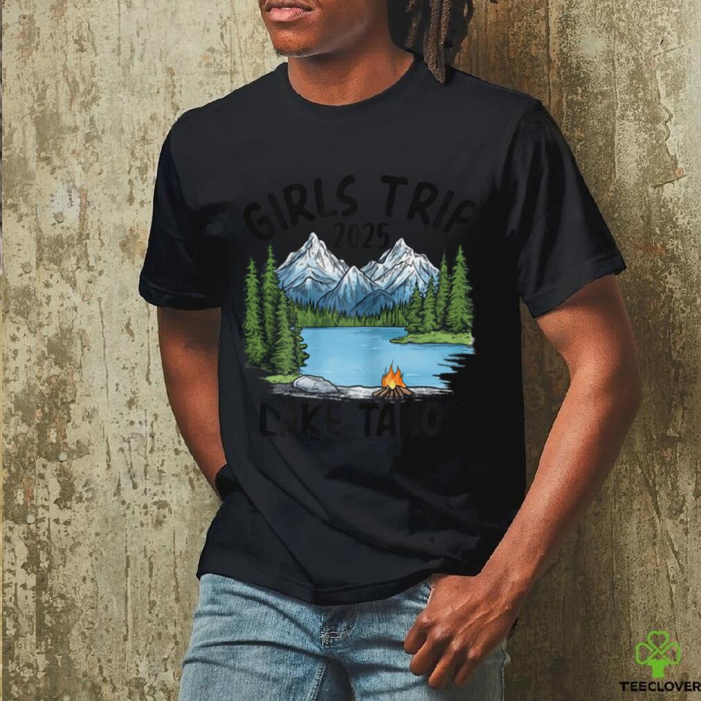 2025 Girls Trip Lake Tahoe Nature Adventure T Shirt 2025 Girls Trip Lake Tahoe Nature Adventure T Shirt