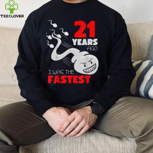 21 Year Old Birthday Gag 21 Years Ago I Was The Fastest T Shirt