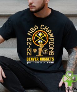 22 23 NBA Champions Denver Nuggets bring it in shirt