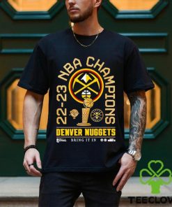 22 23 NBA Champions Denver Nuggets bring it in shirt 1 22 23 NBA Champions Denver Nuggets bring it in shirt