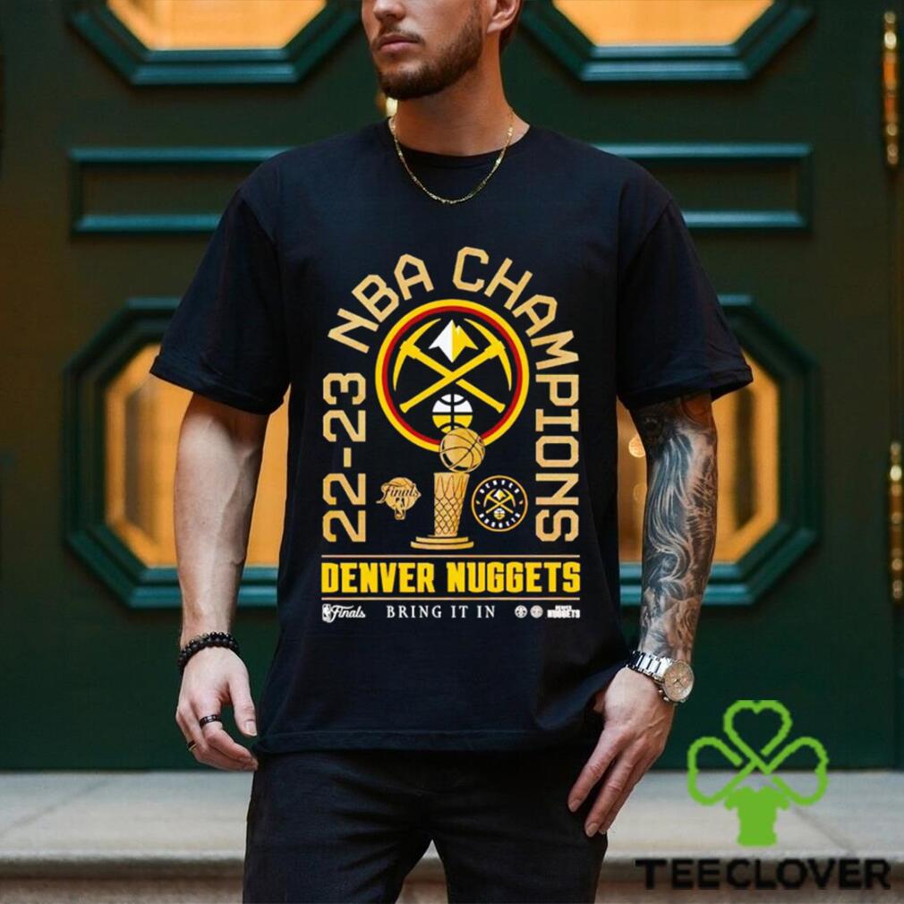 22-23 NBA Champions Denver Nuggets bring it in shirt, hoodie, sweater, long  sleeve and tank top