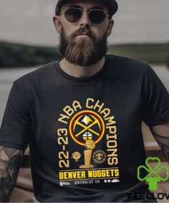 22 23 NBA Champions Denver Nuggets bring it in shirt 2 22 23 NBA Champions Denver Nuggets bring it in shirt