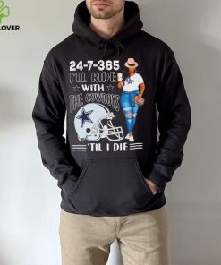 24 7 365 I’ll Ride With The Dallas Cowboys ‘Till I Die hoodie, sweater, longsleeve, shirt v-neck, t-shirt