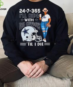 24 7 365 I’ll Ride With The Dallas Cowboys ‘Till I Die hoodie, sweater, longsleeve, shirt v-neck, t-shirt