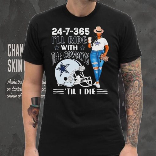 24 7 365 I’ll Ride With The Dallas Cowboys ‘Till I Die hoodie, sweater, longsleeve, shirt v-neck, t-shirt