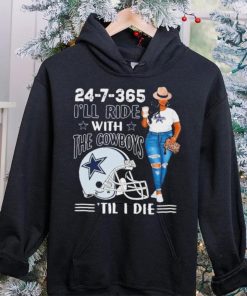 24 7 365 I’ll Ride With The Dallas Cowboys ‘Till I Die hoodie, sweater, longsleeve, shirt v-neck, t-shirt