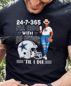 24 7 365 I’ll Ride With The Dallas Cowboys ‘Till I Die hoodie, sweater, longsleeve, shirt v-neck, t-shirt