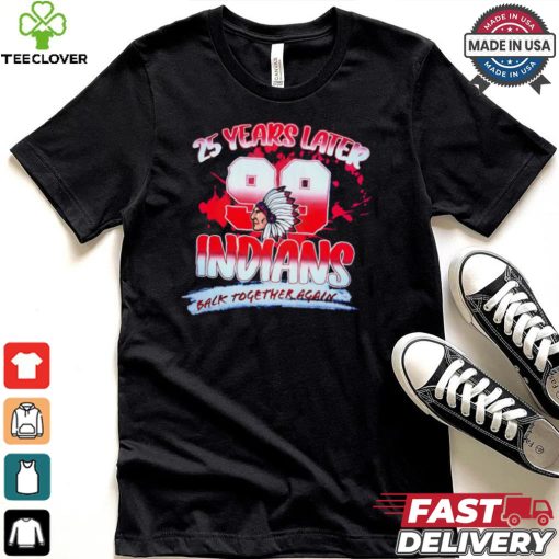 25 years later Indians back together again shirt
