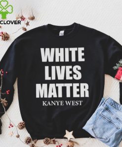 White Lives Matter T Shirt For Fan Kanye West Shirt