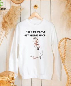 Rest in peace my homeslice Queen Elizabeth II hoodie, sweater, longsleeve, shirt v-neck, t-shirt
