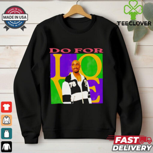 2Pac do for love shirt
