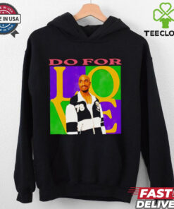 2Pac do for love shirt
