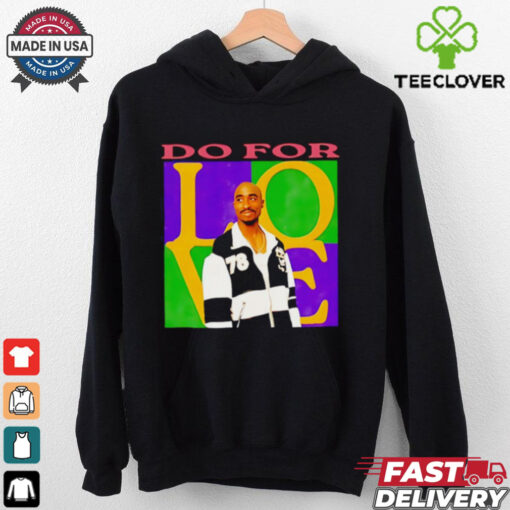 2Pac do for love shirt