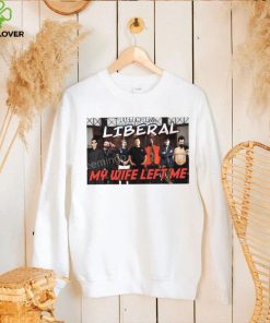 Right Wing Cope Listen Up Liberal My Wife Left Me Sweatshirt