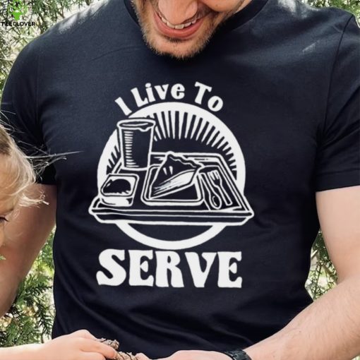 Breakfast I live to serve art shirt