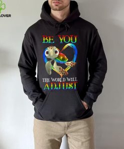 Turtle Be You The World Will Adjust Shirt