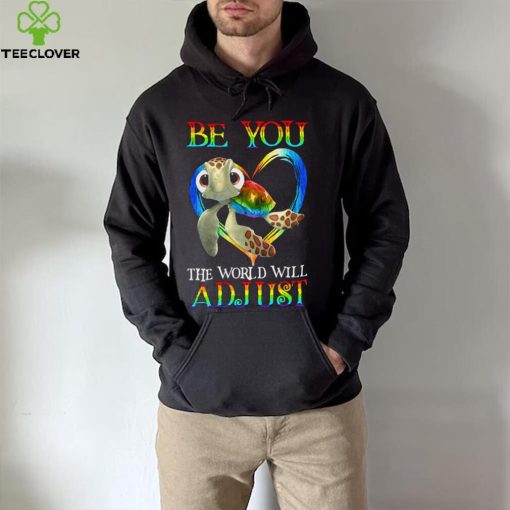 Turtle Be You The World Will Adjust Shirt