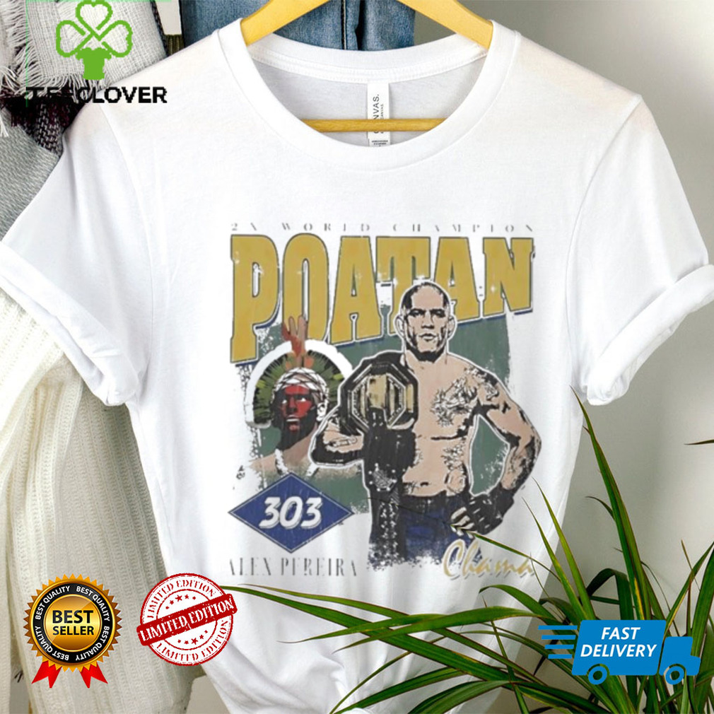 2x World Champion Poatan Alex Pereira Chama Shirt 2x World Champion Poatan Alex Pereira Chama Shirt