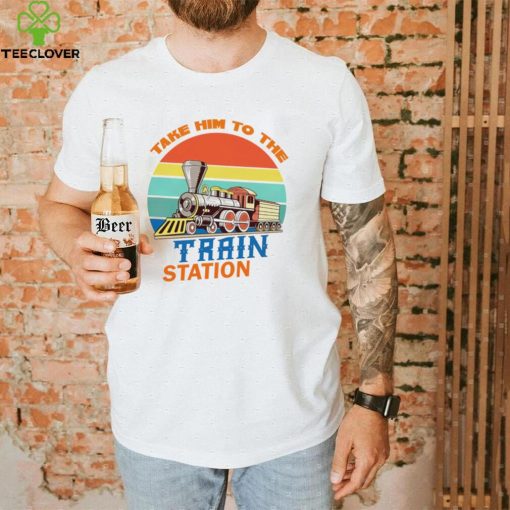 Take him to the train station vintage shirt