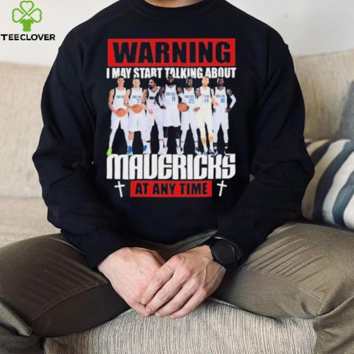 Warning I May Start Talking About Mavericks At Any Time Shirt