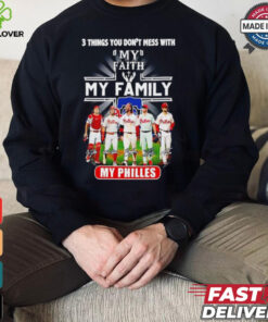 3 things you don’t mess with my faith my family my Philadelphia Phillies signatures shirt