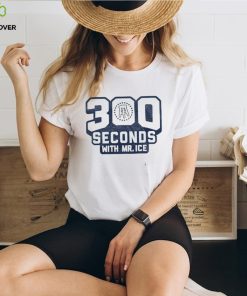 300 seconds with Mr Ice shirt