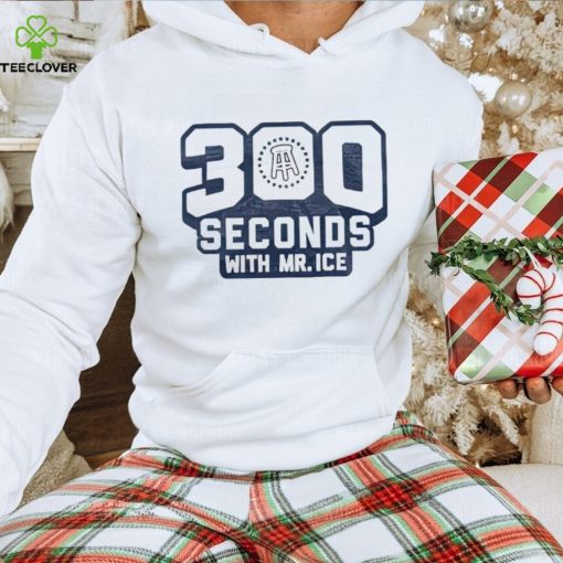 300 seconds with Mr Ice hoodie, sweater, longsleeve, shirt v-neck, t-shirt