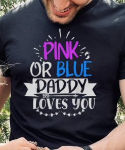 PINK OR BLUE DADDY LOVES YOU T Shirt