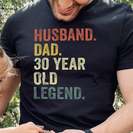30th Birthday Gift for Men, Husband Dad 30 Year Old Legend Shirt, 30 Birthday Dad Gift, Husband 30 Bday T hoodie, sweater, longsleeve, shirt v-neck, t-shirt