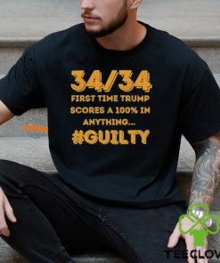 34 Out of 34 First Time Trump Scores 100% In Anything Guilty T Shirt