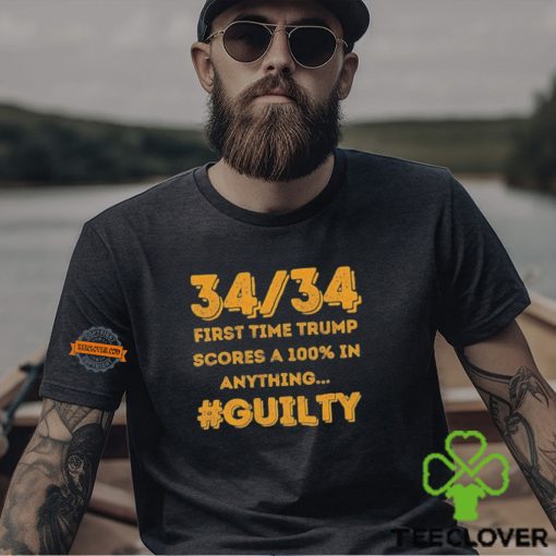 34 Out of 34 First Time Trump Scores 100% In Anything Guilty T Shirt