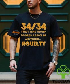 34 Out of 34 First Time Trump Scores 100% In Anything Guilty T Shirt