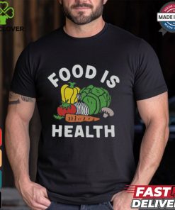 $35 Food Is Health Shirt