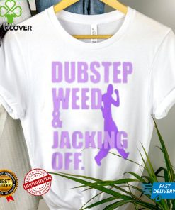 Dubstep Weed & Jacking Off Shirt