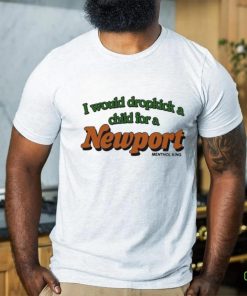 I Would Dropkick A Child For A Newport Menthol King Shirt
