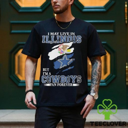 I May Live In Illinois But I’m A Cowboys Fan Forever, NFL Dallas Cowboys 2024 Shirt